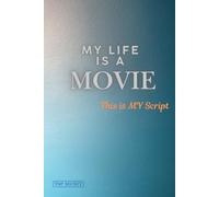 My Life is A Movie This My Script: A journal for friends, family, or yourself