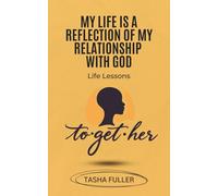 My Life is a Reflection of My Relationship with God: Life Lessons