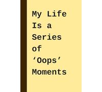 My Life Is a Series of ‘Oops’ Moments: Funny Notebook Gift for Coworkers, Friends, and Family