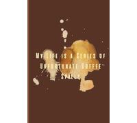 My Life is a Series of Unfortunate Coffee Spills