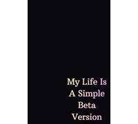 My Life Is A Simple Beta Version: Happy Thoughts & Positive Vibes - Motivational Affirmation Notebook
