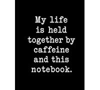 My life is held together by caffeine and this notebook