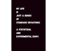 My Life is Just a Series of Standard Deviations: A Statistical and Experimental Diary.