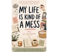 My Life Is Kind of a Mess: A 30-Day, No-Pressure Reset for When You Feel Stuck, Scattered, and Ready to Start Again