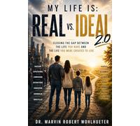 My Life Is: Real vs. Ideal 2.0: Closing the Gap Between the Life You Have and the Life You Were Created to Live