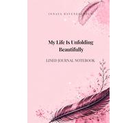 My Life Is Unfolding Beautifully: A Lined Notebook, Journal and Diary for Reflection, Clarity and Daily Writing