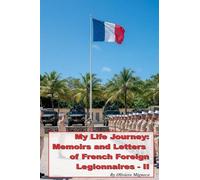 My Life Journey: Memoirs and Letters of French Foreign Legionnaires - II