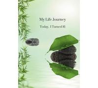 My Life Journey - Today I Turned 16: Kids Gratitude Journal, Self-Esteem, Family Keepsake