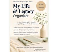 My Life & Legacy Organizer: A Guide for the People Who Matter