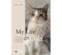 My Life & Lola: A true story of an extraordinary cat whose journey is touching hearts around the world