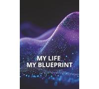 My Life. My Blueprint. Daily Planner: Your life is your design - build it with intention