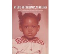 My Life, My Challenges, My Changes: Telling It All, Keeping It Real, and Turning to God for Directions