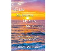 My Life. My Journey. My Story. My Purpose.: True Inspirational Soul Searching
