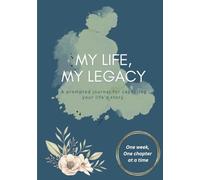My Life, My Legacy: A journal for capturing your life’s story.: One topic, One chapter at a time