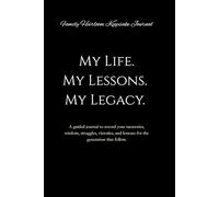 My Life. My Lessons. My Legacy.: A guided journal to record your memories, wisdom, struggles, victories, and lessons for the generation that follow.