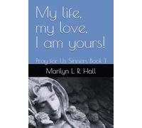 My life, my love, I am yours!: Pray for Us Sinners Book 1