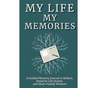 My Life, My Memories: A Guided Memory Journal with Prompts for Seniors to Reflect, Preserve Life Stories and Share Family Wisdom: A Hardcover Keepsake Gift for Legacy and Remembrance