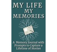 My Life, My Memories: A Guided Memory Journal with Prompts to Capture a Lifetime of Stories and Life Lessons: A Keepsake Gift for Parents and Grandparents