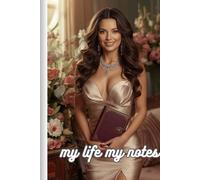 MY LIFE MY NOTES: DIARY NOTEBOOK FOR THE SOPHISTICATED MODERN LADY