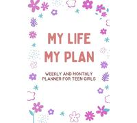 My Life, My Plan: Weekly and Monthly Planner for Teen Girls