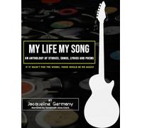 My Life My Song: An Anthology of Stories, Songs, Lyrics and Poems