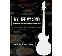 My Life My Song: An Anthology of Stories, Songs, Lyrics and Poems