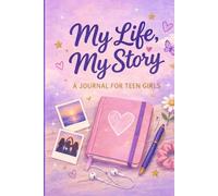 My Life, My Story. A Journal for Teen Girls