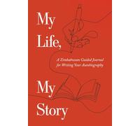 My Life, My Story: A Zimbabwean Guided Journal for Writing Your Autobiography