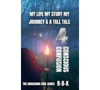 My Life My Story My Journey & A Tall Tale- Conscious Confusion Part 4: The Awakening Soul Series Part 4