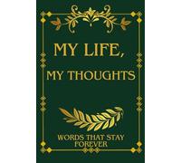 My Life, My Thoughts | Words That Stay Forever: A Journal And Notebook That Ensures No One Forgets About You