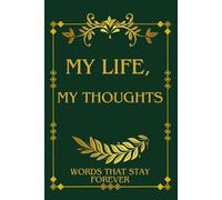 My Life, My Thoughts | Words That Stay Forever: A Journal And Notebook That Ensures No One Forgets About You
