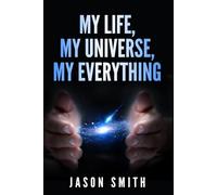 My Life, My Universe, My Everything: My Lifebook from a metaphysical perspective