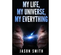 My Life, My Universe, My Everything: My Lifebook from a metaphysical perspective