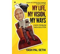 MY LIFE, MY VISION, MY WAYS: STORY OF A GRASS ROOT BANKER Every problem has a solution