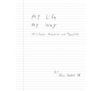 My Life My Way: Military Memories and Thoughts