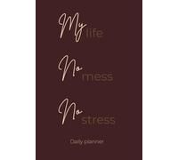 My Life, No Mess No Stress - 365 Day Undated Daily Planner