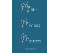My Life, No Mess No Stress - 365 Day Undated Daily Planner