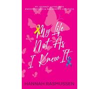My Life Not As I Knew It: My journey living with Endometriosis & Rheumatoid Arthritis