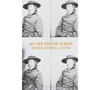 My Life on the Plains: Or, Personal Experiences with Indians: 1 (West Martian Westerns)