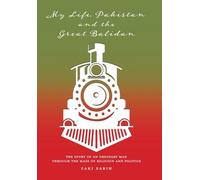 My Life, Pakistan and the Great Balidan: The Story of an Ordinary Man Through the Maze of Religion and Politics