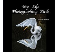 My Life Photographing Birds (Bitman Photography)