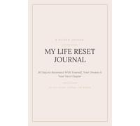 My Life Reset Journal: 30 Days to Reconnect With Yuorself ,Your Dreams & Your Next Chapter