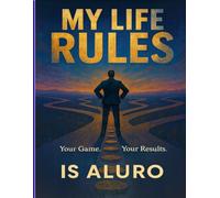 MY LIFE RULES: Your Game. Your Moves. Your Results.