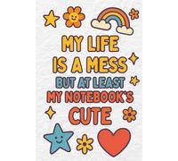 My Life’s a Mess But At Least My Notebook’s Cute: Funny Aesthetic Lined Journal for Daily Notes, To-Do Lists & Random Thoughts