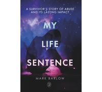 My Life Sentence: A Survivor's Story of Abuse and Its Lasting Impact