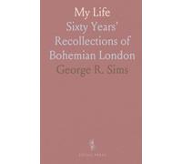 My Life: Sixty Years' Recollections of Bohemian London
