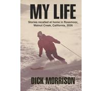 My Life: Stories recalled at home in Rossmoor, Walnut Creek, California, 2026