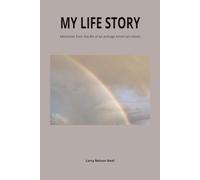 MY LIFE STORY: Memories from the life of an average American citizen