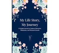 My Life Story, My Journey: A Guided Journal to Capture Memories, Milestones, and Personal Growth