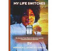 My Life Switches: My Journey from Ghana to Germany and the Transformations In Between